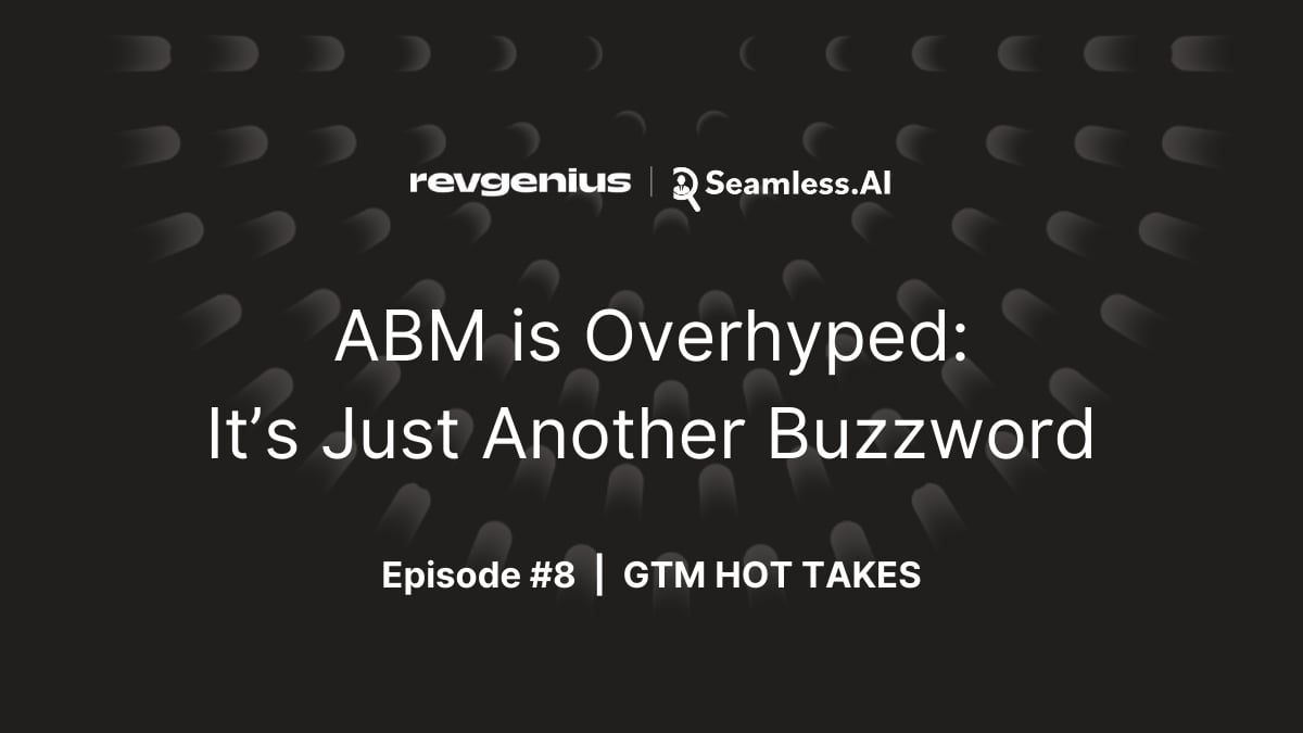 GTM Hot Takes Show - ABM is Overhyped: It’s Just Another Buzzword cover image