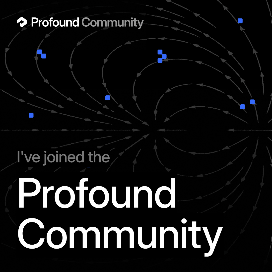 I've Joined the Profound Community