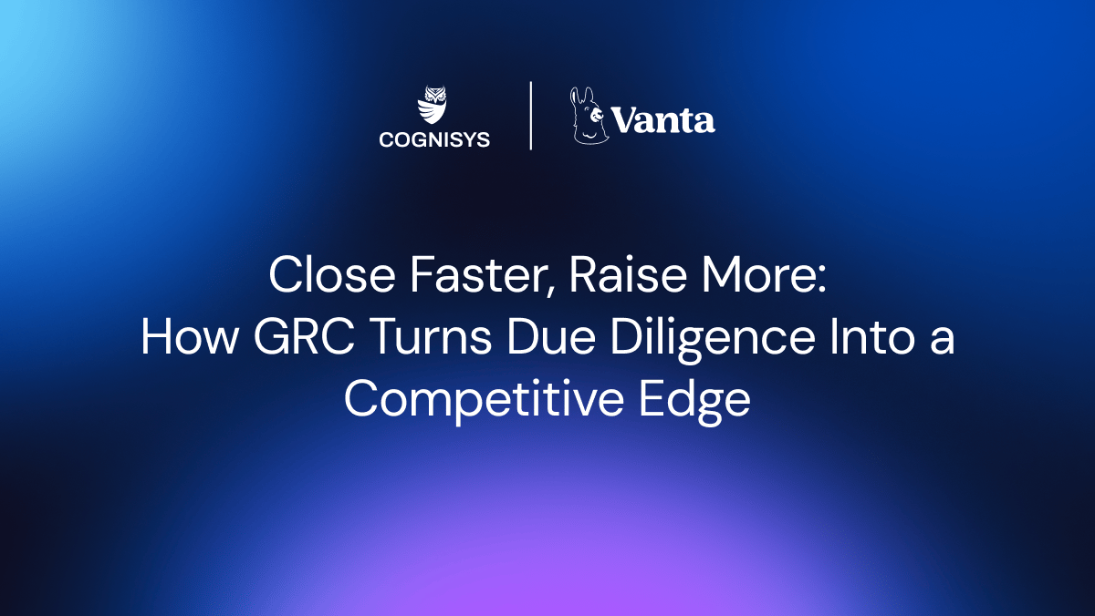 Close Faster, Raise More: How GRC Turns Due Diligence Into a Competitive Edge